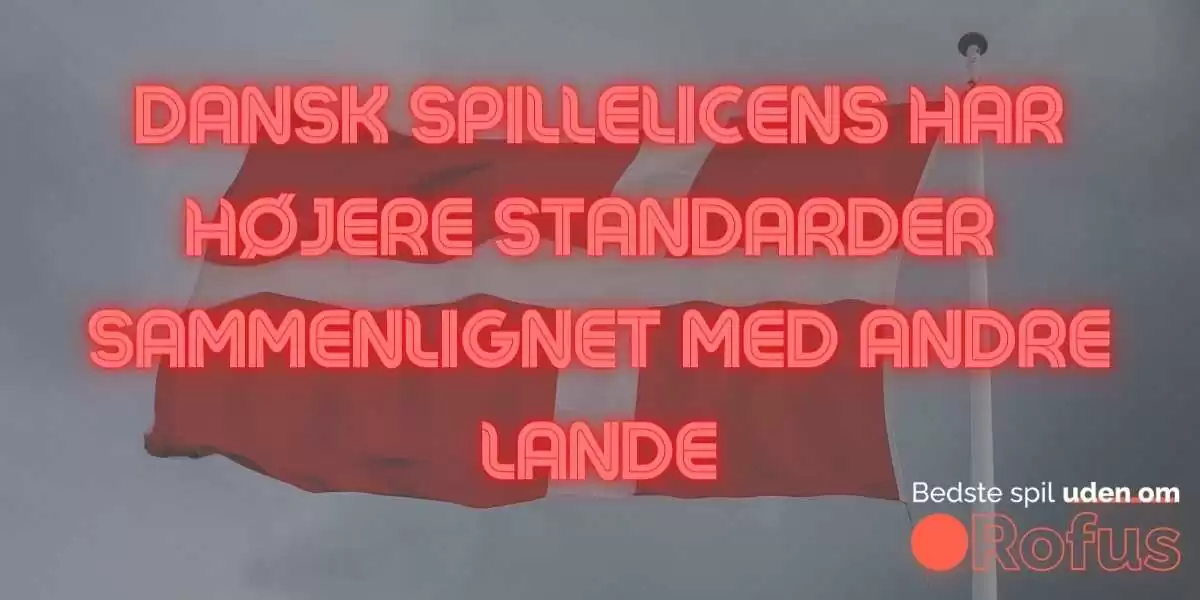 Dansk spillelicens har højere standarder sammenlignet med andre lande